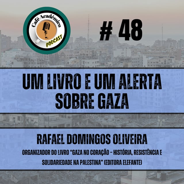 #48 - UM LIVRO E UM ALERTA SOBRE GAZA - ​Rafael Domingos Oliveira, Mestre em História (UNIFESP) e Organizador do livro “GAZA NO CORAÇÃO–História, resistência e solidariedade na Palestina”(Ed ELEFANTE) image