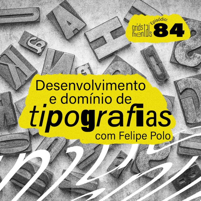 Desenvolvimento e domínio de tipografias com Felipe Polo - GRIDS #84 image