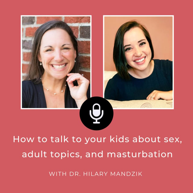 Ep 41: How to talk to your kids about sex, adult topics, and masturbation [with Dr. Hilary Mandzik] image