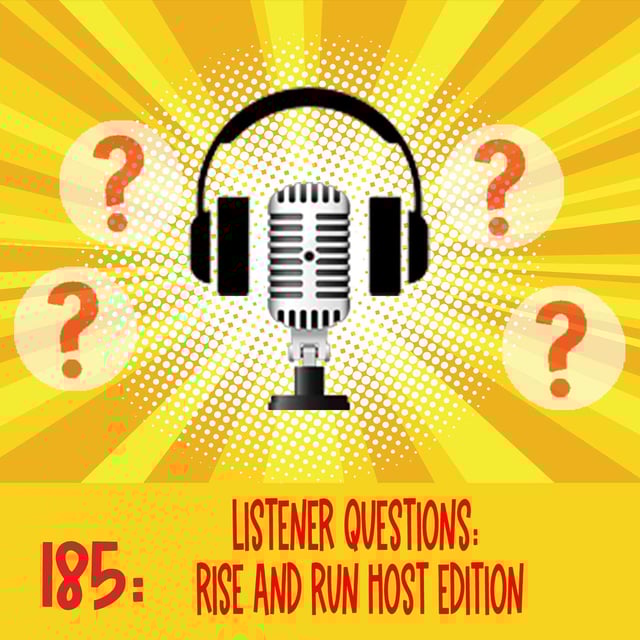 185: Listener Questions: Rise and Run Host Edition image