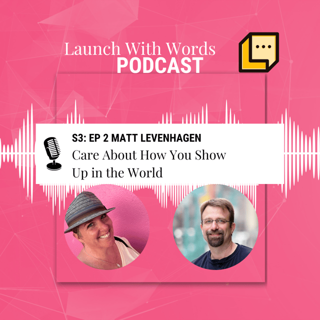 LWW S3 Ep1 Matt Levenhagen -- Care About How You Show Up in the World image