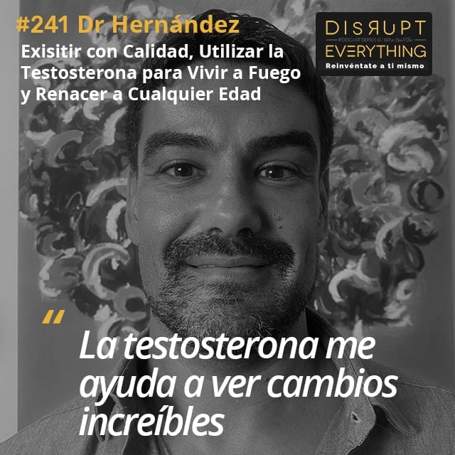 Doctor Antonio Hernández: utilizar la testosterona para vivir a fuego, renacer a cualquier edad, salir de tus pensamientos, desapegarte de ti mismo, la eficacia de los psicodélicos, destruir paradigmas y destapar tu potencial - podcast #241 image