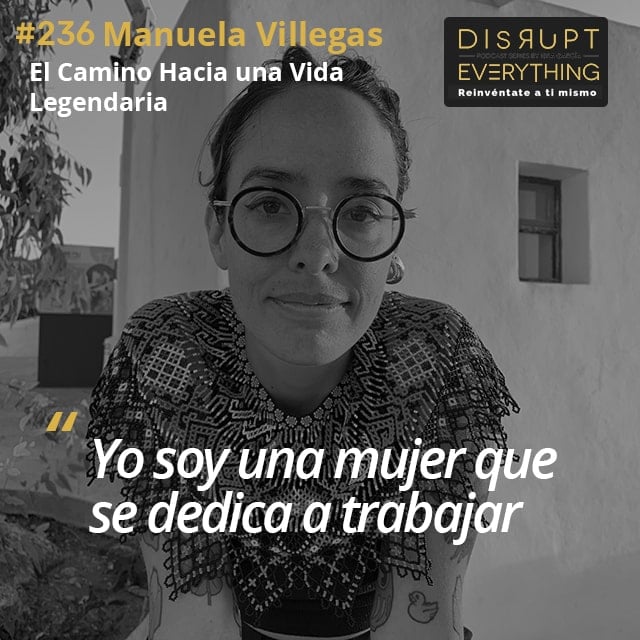 Manuela Villegas: disrupción vital, marketing y publicidad con propósito, la ética del trabajo inolvidable, sobresalir ante la adversidad, grandeza frente a lo incontrolable, transformar maltrato e injusticia en gasolina para trascender - podcast #236 image