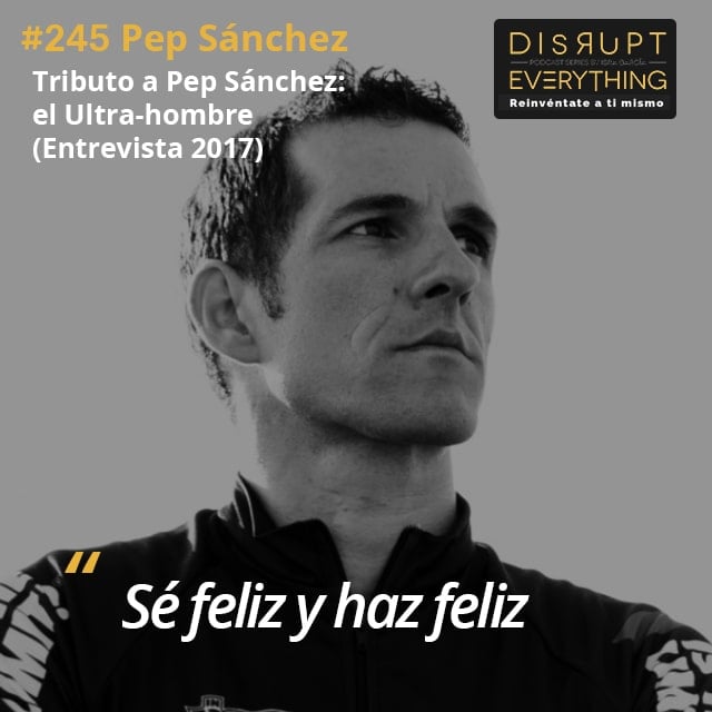 Tributo a Pep Sánchez (Irontriax): el ultra-hombre, fliparte con la vida, apasionarte en exceso, vivir épico, 25 años desafiándose a si mismo, el orgullo de ser Policía y creer en uno mismo con tanta fuerza que traspasas lo imposible - podcast #245 image