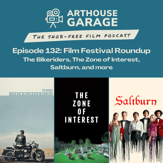 132: Film Festival Roundup - The Bikeriders, The Zone of Interest, Saltburn, and more image