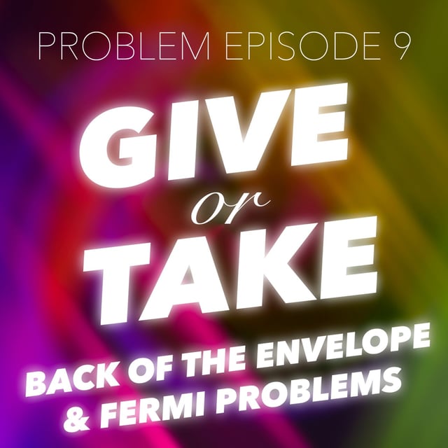 P9: Give or Take (Back-of-the-Envelope Estimates / Fermi Problems) image
