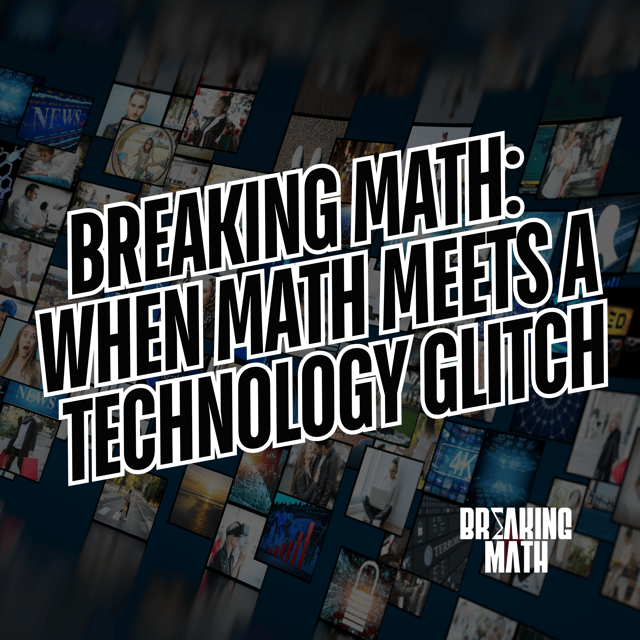 Breaking Math: When Math Meets a Technology Glitch image