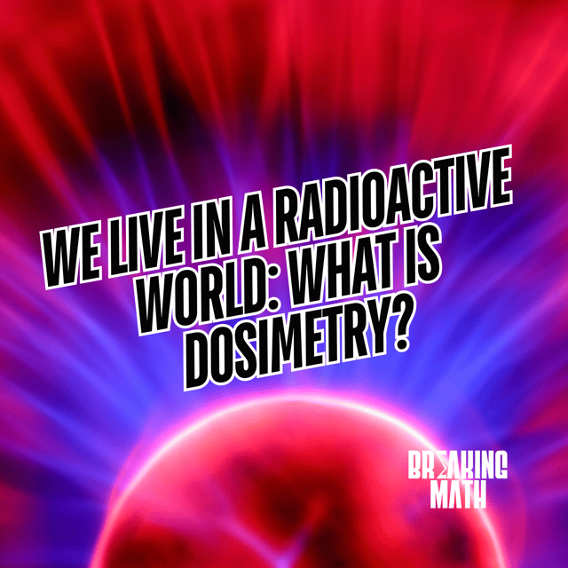 We Live in a Radioactive World: What is Dosimetry? image