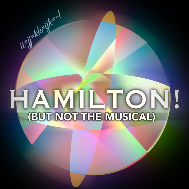 60: HAMILTON! [But Not the Musical] (Quaternions) image