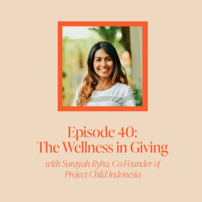 EP#40- The Wellness in Giving with Surayah Ryha, Co-Founder of Project ...