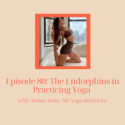 EP 80 The Endorphins in Practicing Yoga with Amina Taha Alo