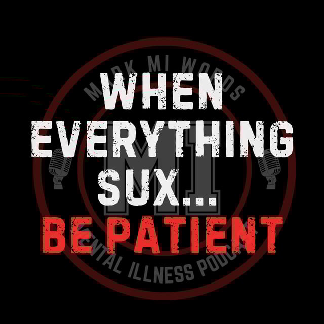 When everything sux... be patient | Mark MI Words #mentalillness #PTSD image