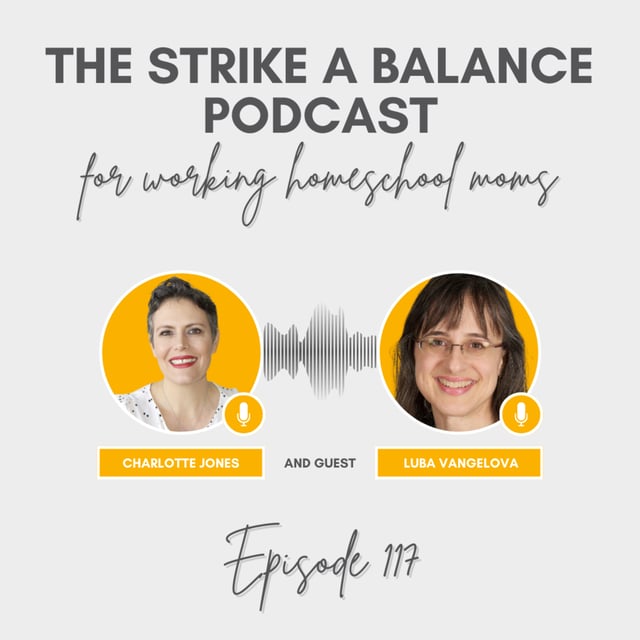 How to Homeschool High School as a Working Mom | Luba Vangelova, TheHub.Community | The Strike a Balance Podcast for Working Homeschool Moms, S3 E117 image