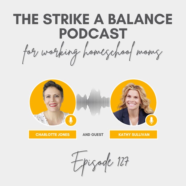 How to Prioritize Yourself as a Working Mom | Kathy Sullivan, Talent Principles | The Strike a Balance Podcast for Working Homeschool Moms, S3 E127 image