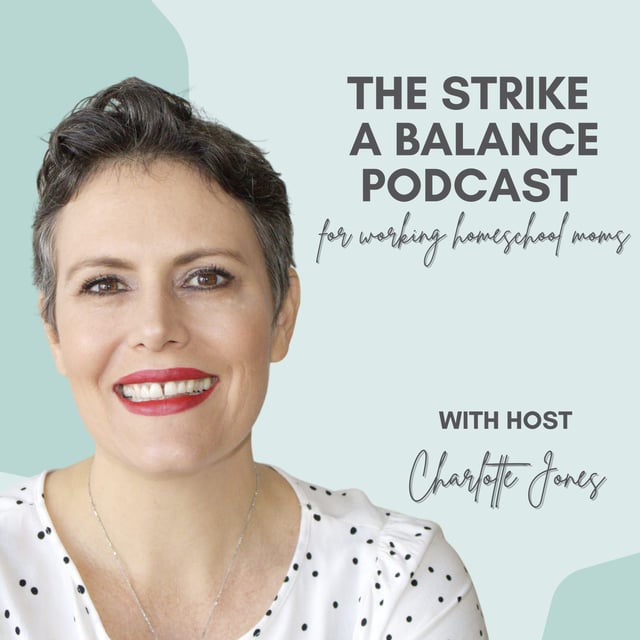 Productivity Tips for Moms Who Homeschool and Work | Charlotte Jones, My Little Homeschool | The Strike a Balance Podcast for Working Homeschool Moms, S2 E52 image