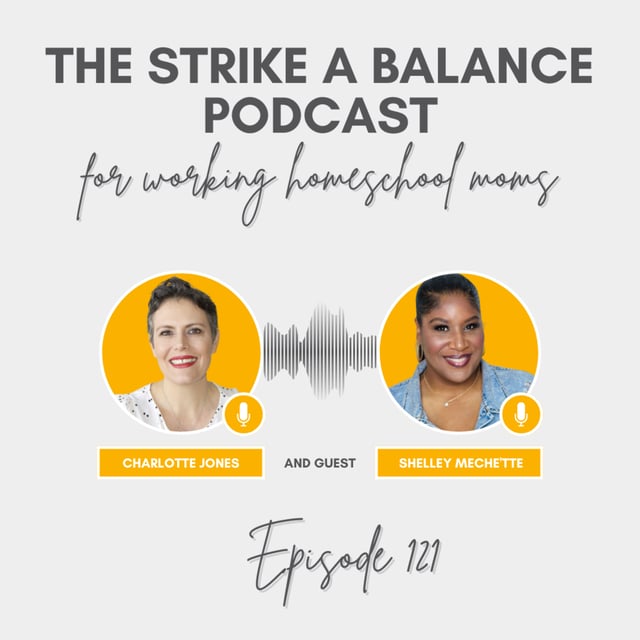 Finding Harmony in the Chaos | Shelley Meche'tte, ShelleyMechette.com | The Strike a Balance Podcast for Working Homeschool Moms, S3 E121 image