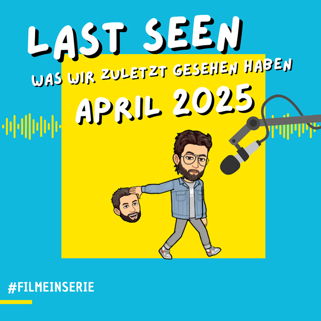 Zuletzt gesehen - April 2025 - Filme in Serie (#167) image