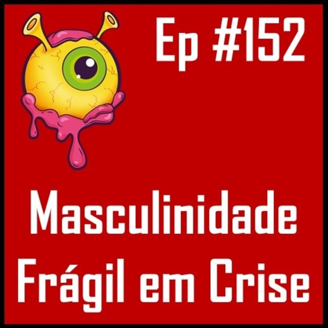 Ep 152 - Masculinidade Frágil em Crise image