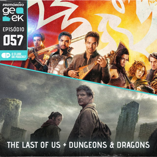 Primórdio Geek 57 - The Last of Us + Dungeons & Dragons image