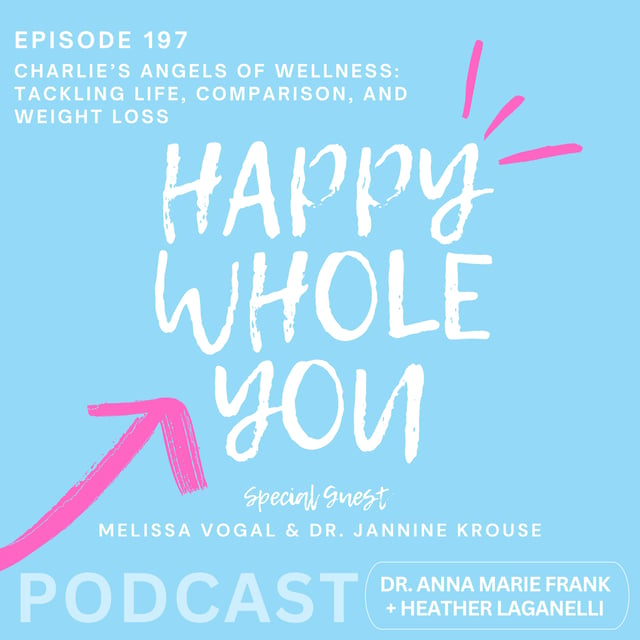 197. Charlie’s Angels of Wellness: Tackling Life, Comparison, and Weight Loss with Melissa Vogal and Dr. Jannine Krouse image