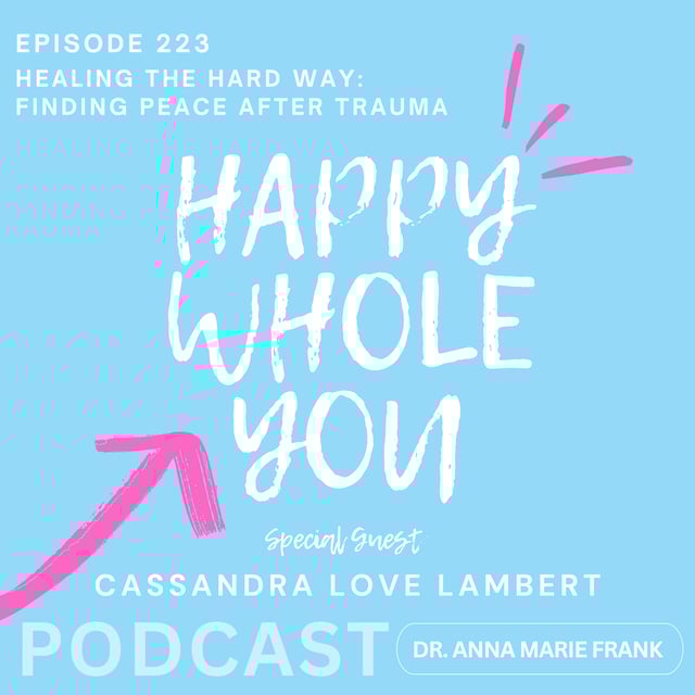 223. Healing the Hard Way: Finding Peace After Trauma with Cassandra Love Lambert image