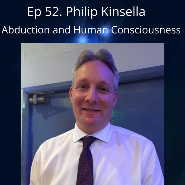 Ep 52 - The UFO Abduction Experience and Human / Alien Consciousness with Philip Kinsella image
