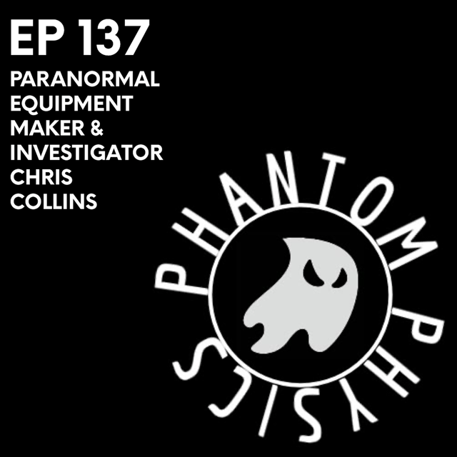 Ep 137 - PARANORMAL EQUIPMENT MAKER & INVESTIGATOR CHRIS COLLINS image