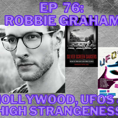 Ep 76 - Hollywood, UFOs and High Strangeness with Robbie Graham image