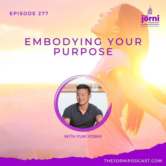 Episode 277 - Embodying Your Purpose with Yuki Yoshii image