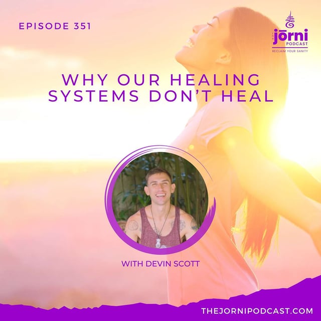 Episode 351 - Why Our Healing Systems Don’t Heal with Devin Scott image