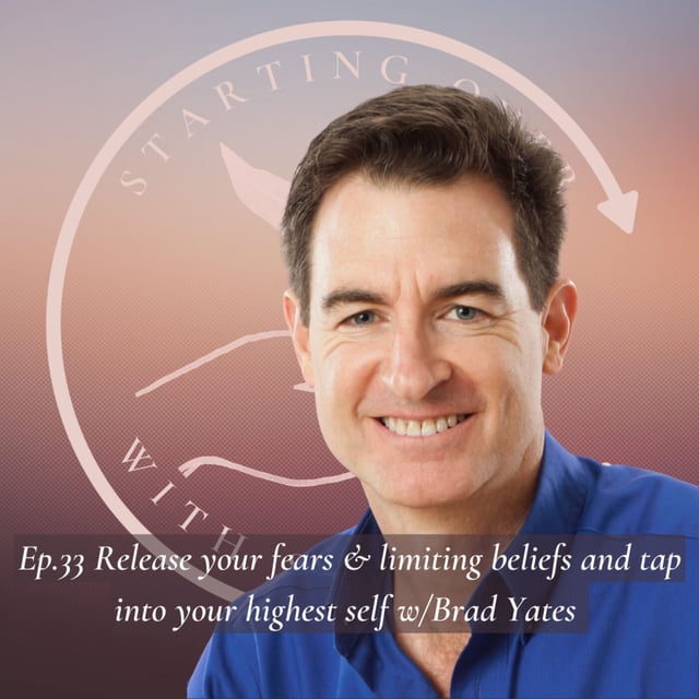 Ep.33 Release your fears & limiting beliefs and tap into your highest self w/Brad Yates  image