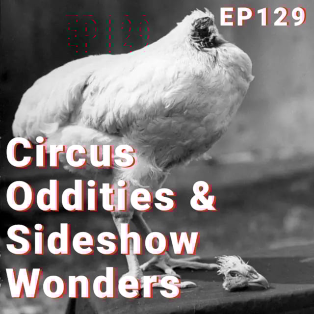 129 | Circus Oddities and Sideshow Wonders: From The Lobster Boy to A Headless Chicken image