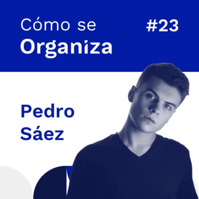 #23. ¿Cómo se organiza Pedro Sáez (El Ingeniero de Big Data)? by ...