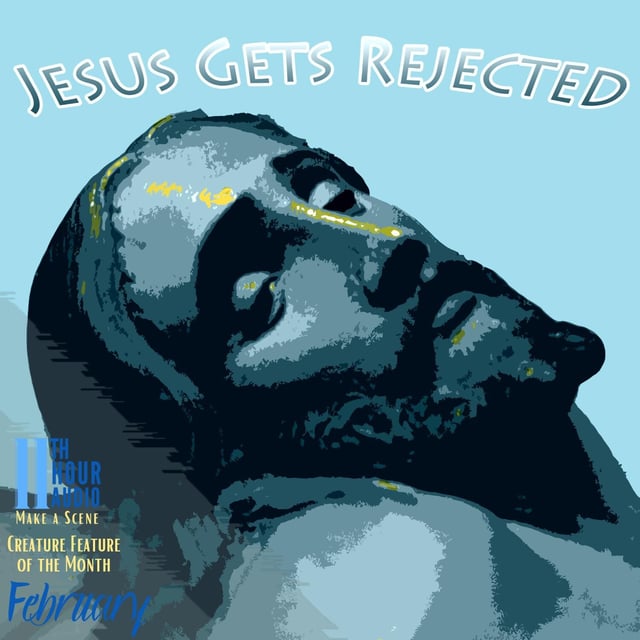 11th Hour Creature Feature of the Month - Jesus Gets Rejected image