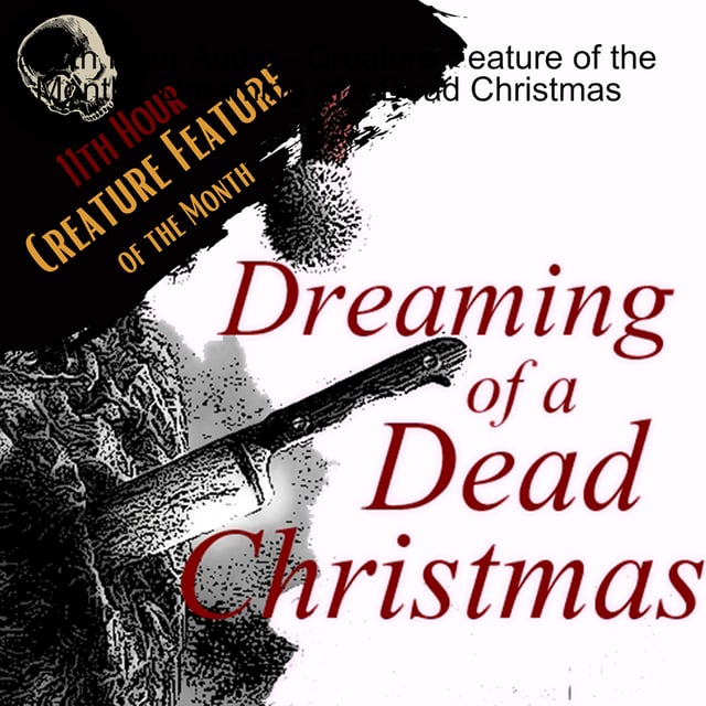 11th Hour Audio - Creature Feature of the Month - Dreaming of a Dead Christmas image