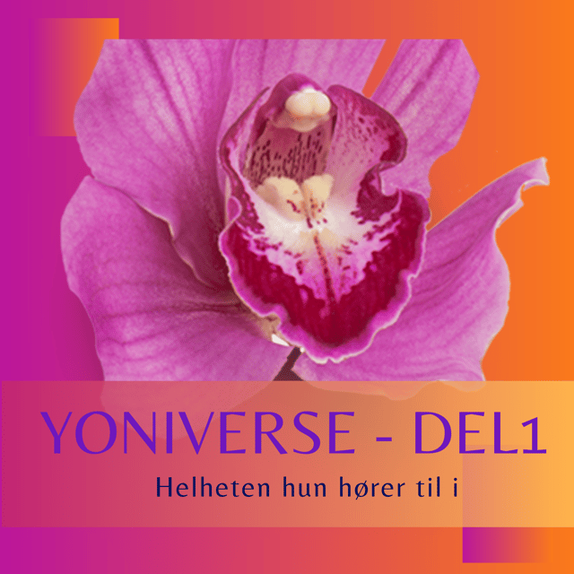 Yoniverse - del 1 - Helheten hun hører til i image