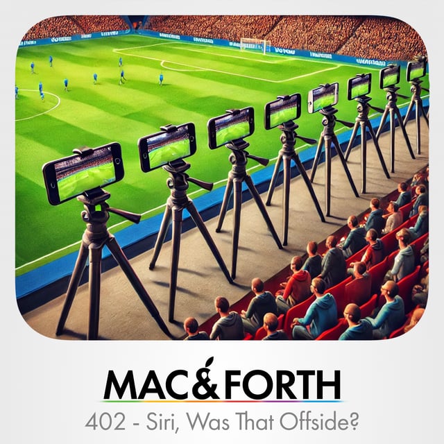 The Mac & Forth Show 402 - Siri, Was That Offside? image