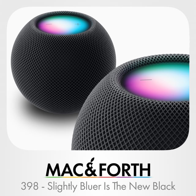 The Mac & Forth Show 398 - Slightly Bluer Is The New Black image