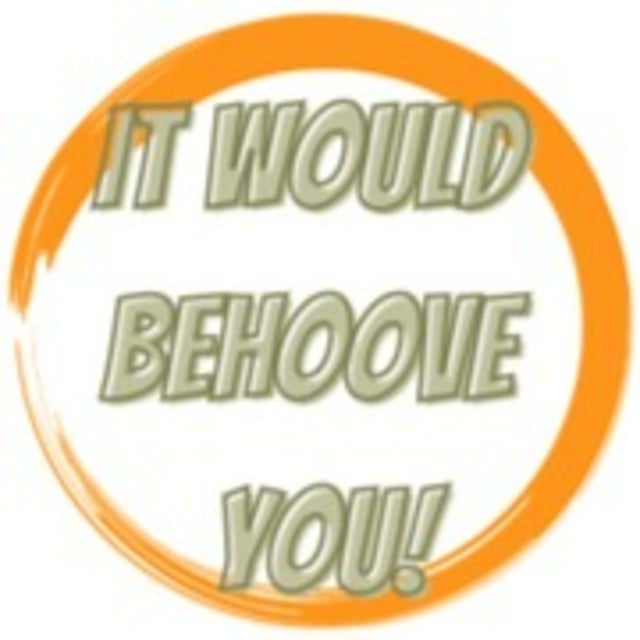 Welcome to the It Would Behoove You Podcast image