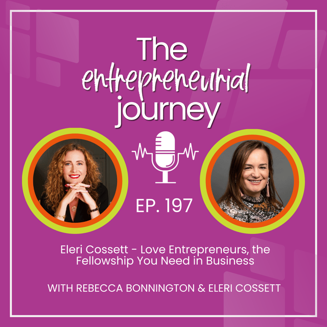 Episode 197: Eleri Cossett - Love Entrepreneurs, the Fellowship You Need in Business image