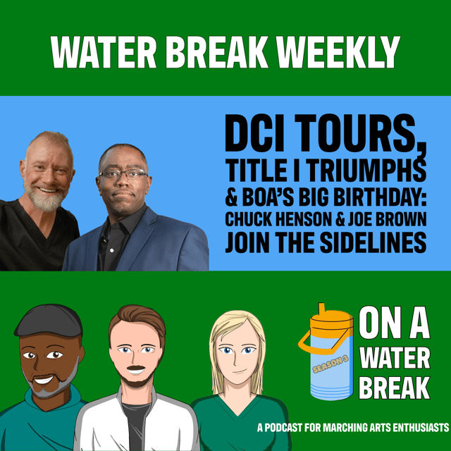 Water Break Weekly: DCI Tours, Title I Triumphs & BOA’s Big Birthday: Chuck Henson & Joe Brown Join the Sidelines image