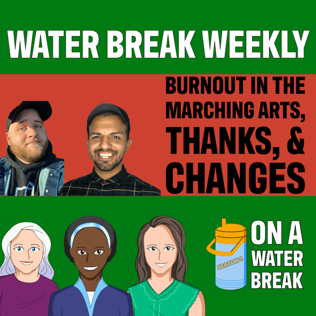 On A Water Break: Water Break Weekly – Burnout in the Marching Arts, Thanks, and Changes image