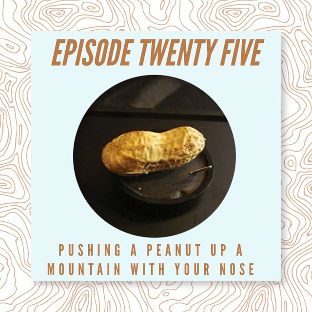 25 Pushing A Peanut Up A Mountain With Your Nose by Nick Charlie Key