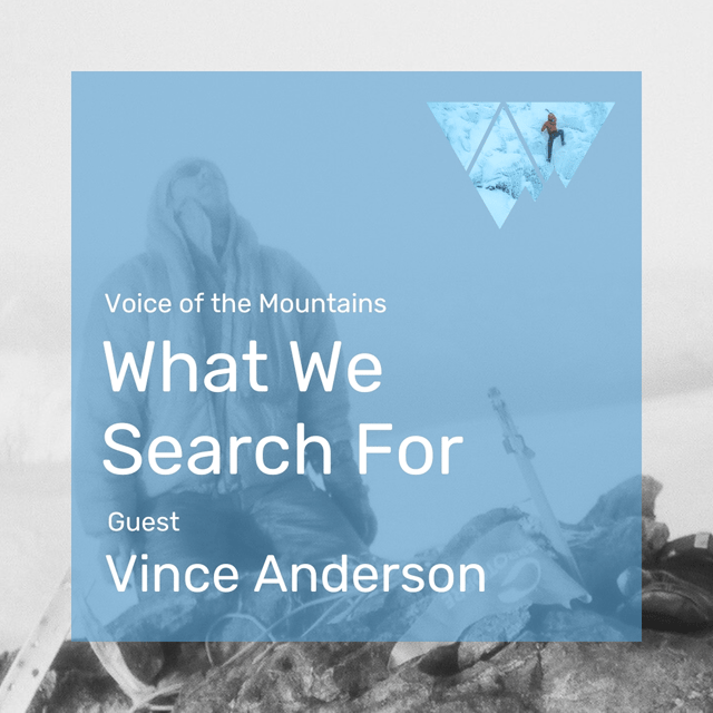 Voice of the Mountains: What We Search For with guest Vince Anderson image