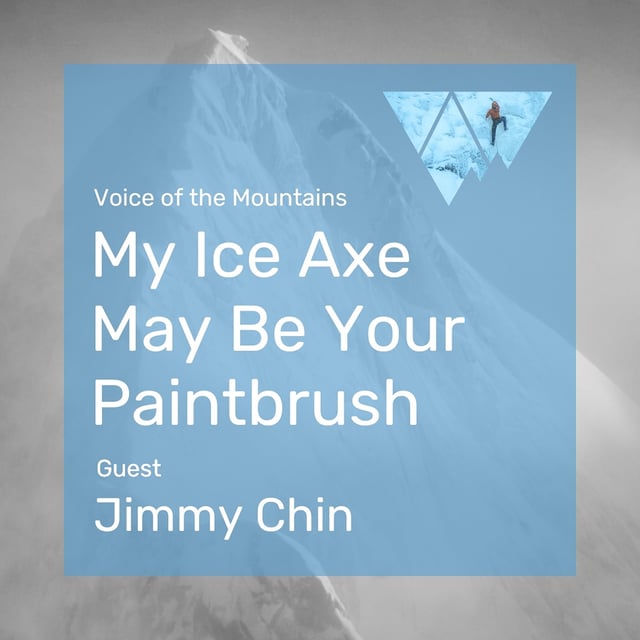 Voice of the Mountains: My Ice Axe May Be Your Paintbrush with guest Jimmy Chin image