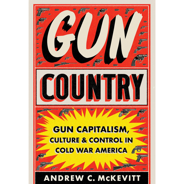 Gun Country: Gun Capitalism & Control in Cold War America image
