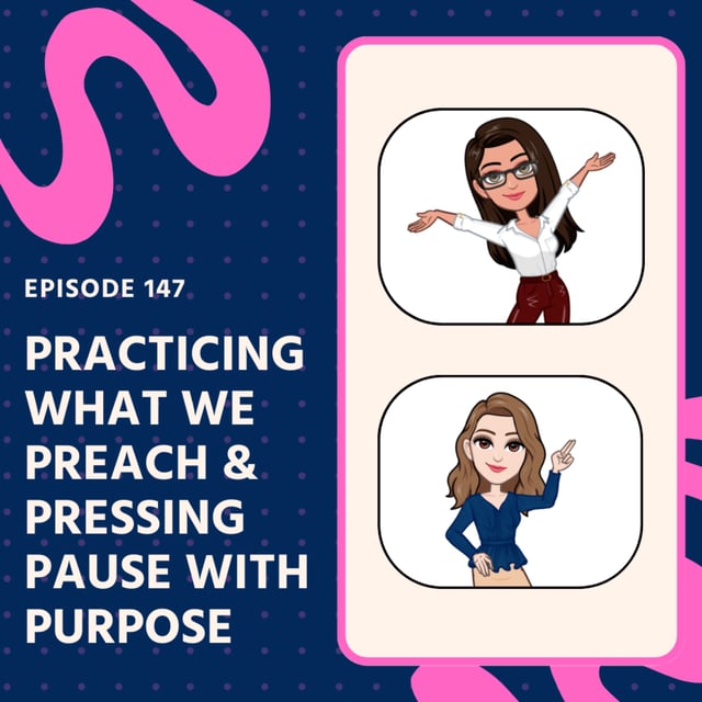 EP 147: Practicing What We Preach & Pressing Pause with Purpose image