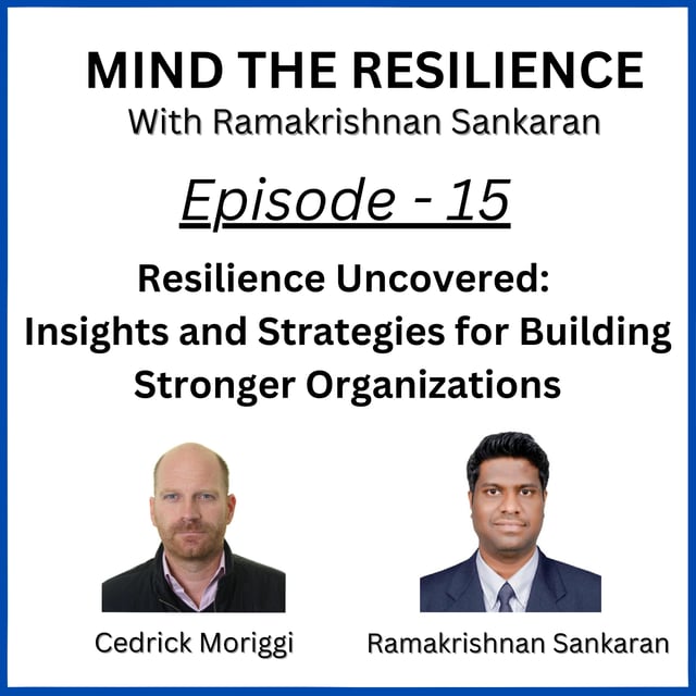 Episode 15 - Resilience Uncovered: Insights and Strategies for Building Stronger Organizations (With Cedrick Moriggi) image