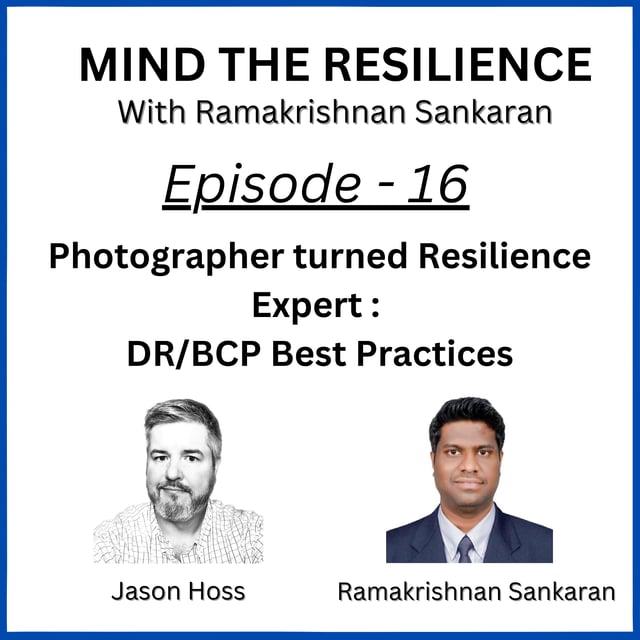 Episode 16 - Photographer turned Resilience Expert : DR/BCP Best Practices (With Jason Hoss) image