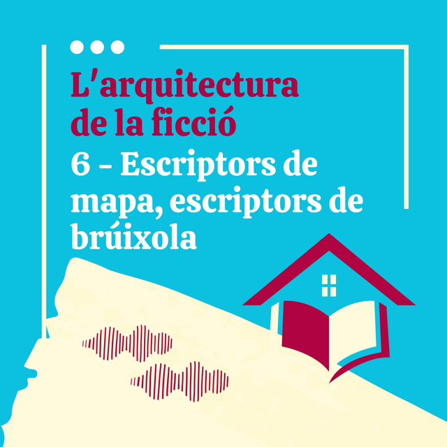 L'arquitectura de la ficció - 6. Escriptors de mapa, escriptors de brúixola (amb Joan Benesiu). image